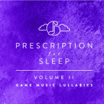 Prescription for Sleep: Game Music Lullabies Volume II